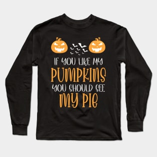 Halloween If You Like My Pumpkins You Should See My Pie Long Sleeve T-Shirt